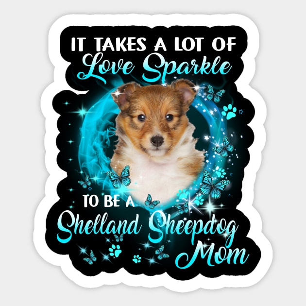 It Takes A Lot Of Love Sparkle To Be A Shetland Sheepdog Mom Sticker by Red and Black Floral